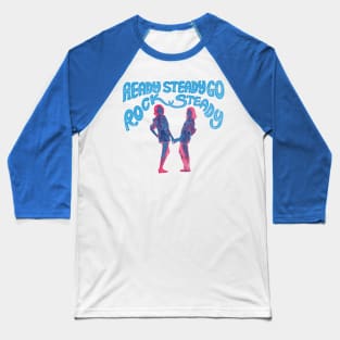 Ready Steady Go Rock Steady Baseball T-Shirt